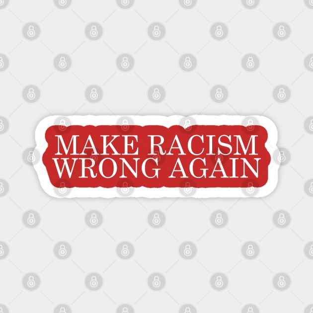 Make Racism Wrong Again Magnet by DankFutura