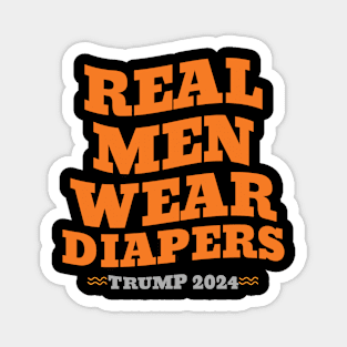 Real Men Wear Diapers Trump 2024 Magnet