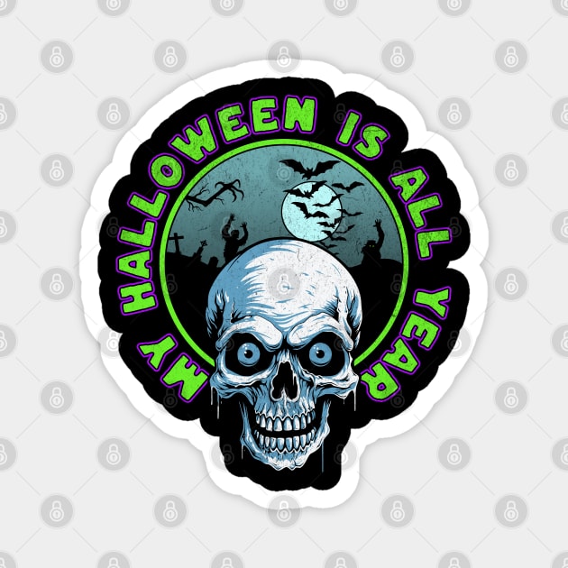 My Halloween is All Year Magnet by Atomic Blizzard