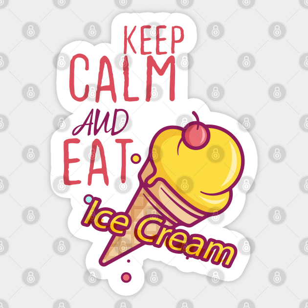 Keep Calm And Eat Ice Cream Keep Calm And Eat Ice Cream Autocollant Teepublic Fr