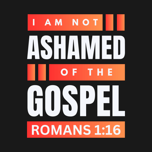 I Am Not Ashamed Of The Gospel | Christian Bible Verse Romans 1:16 by All Things Gospel