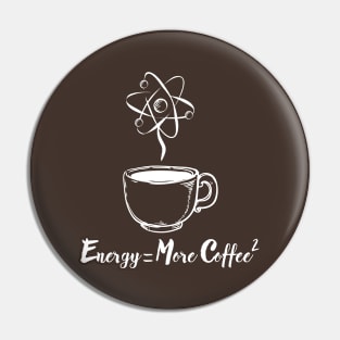 Energy = More Coffee Pin