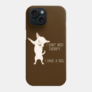 I don't need therapy. I have a dog. Phone Case