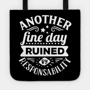 Another Fine Day Ruined by Responsibility Tote