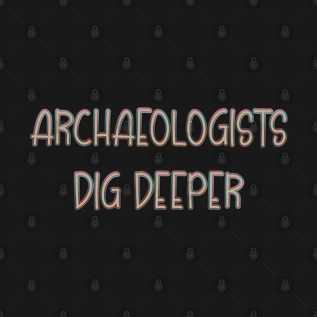 Archaeologists dig deeper by DaveDanchuk