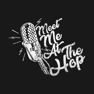 Meet Me At The Hop (I - Worn) T-Shirt