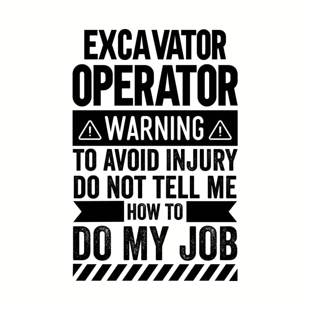 Excavator Operator Warning by Stay Weird