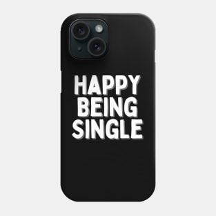 Happy Being Single, Singles Awareness Day Phone Case