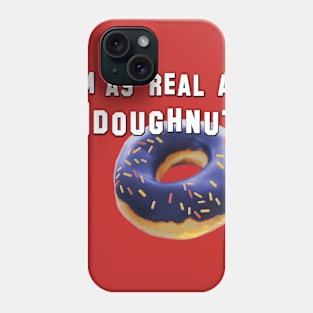 I'm as real as a doughnut Phone Case