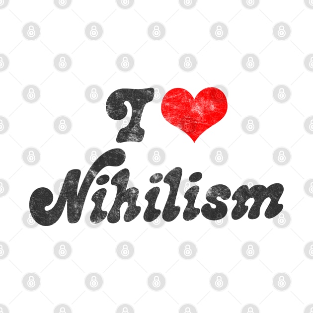 I Heart Nihilism // Vintage-Look Faded Typography Gift by DankFutura