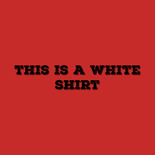 this is a white shirt T-Shirt