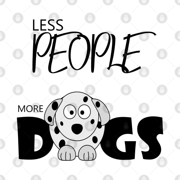 Less people more dogs , Dogs welcome people tolerated , Dogs , Dogs lovers , National dog day , Dog Christmas day by Otaka-Design