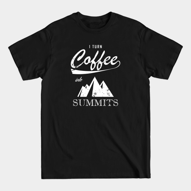 Discover I Turn Coffee Into Summits - Climbing - T-Shirt