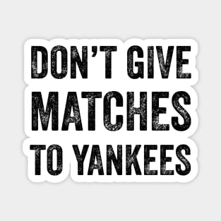 Don't Give MATCHES to Yankees Magnet