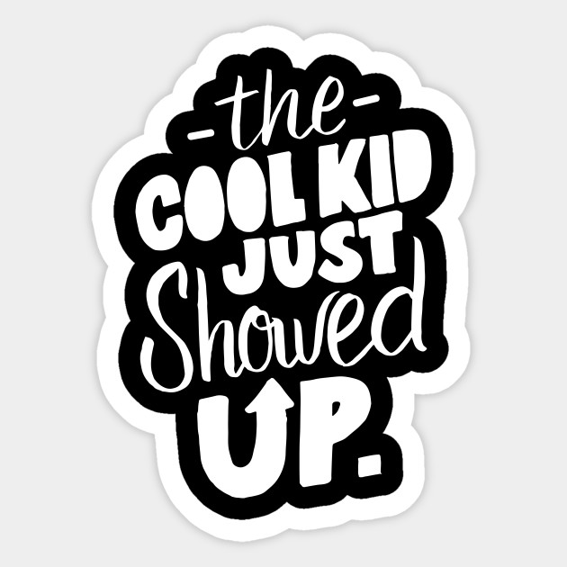 the cool kid just