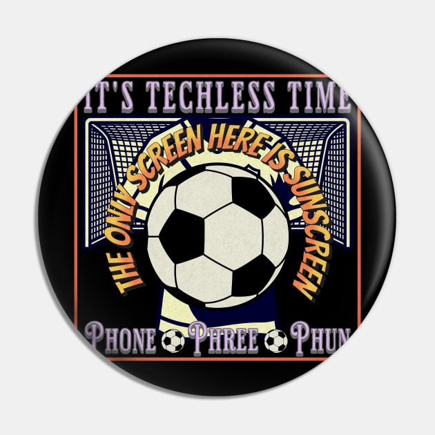 Soccer Football Futbol Player Fan Techless Time Tee Pin by UnpluggedLife