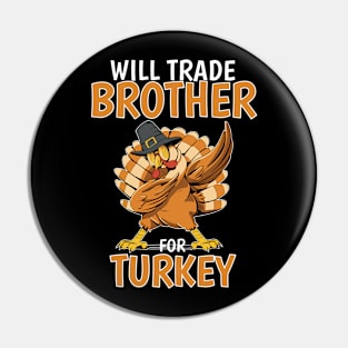 Will Trade Brother For Turkey Funny Thanksgiving Pin