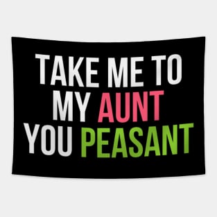 Funny Take Me to My Aunt You Peasant Aunt Lovers Tapestry