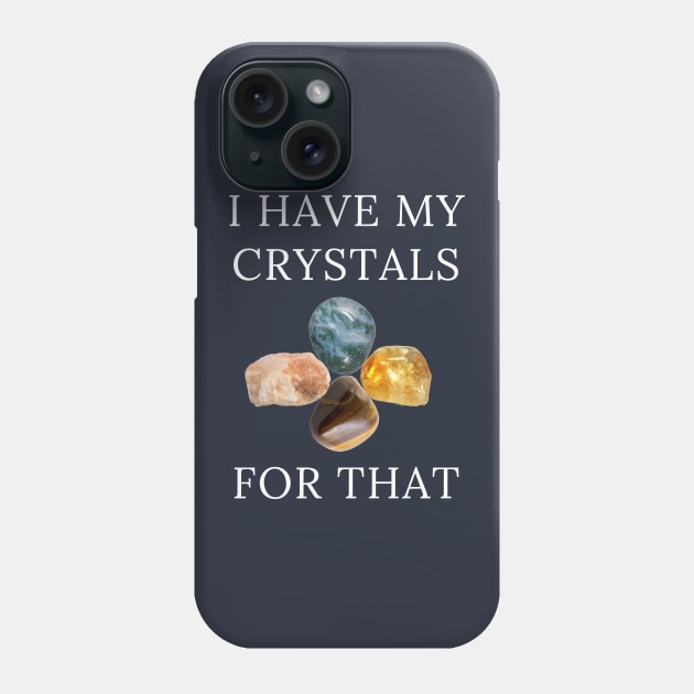 I Have My Crystals For Depression Relief Crystal Power Phone Case by klimentina