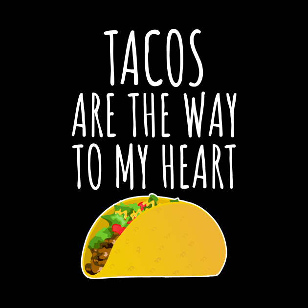 Tacos Are The Way To My Heart by LunaMay