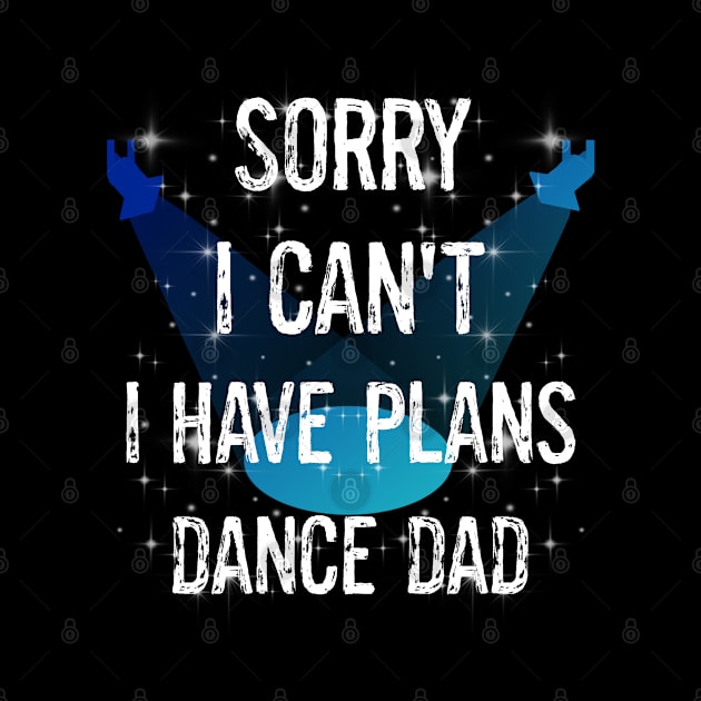 Funny Boy Girl Dancers Dance Recital Sorry I Can't I Have Plans Dance Dad by egcreations