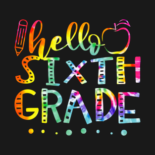 Tie Dye Hello Sixth Grade Teacher Back To School T-Shirt