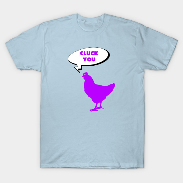 Disover Chicken Cluck You - Chicken - T-Shirt