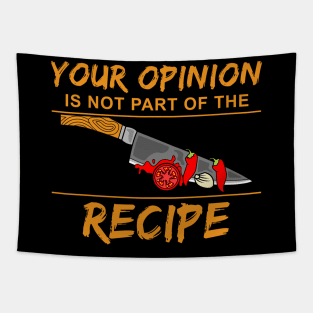 Your opinion is not part of the recipe Tapestry