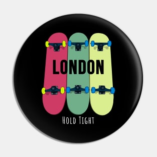 London Hold Tight Skateboarding Skate Pin