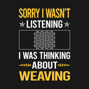 Sorry I Was Not Listening Weaving T-Shirt