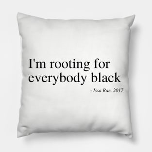 I'm rooting for everybody black Pillow