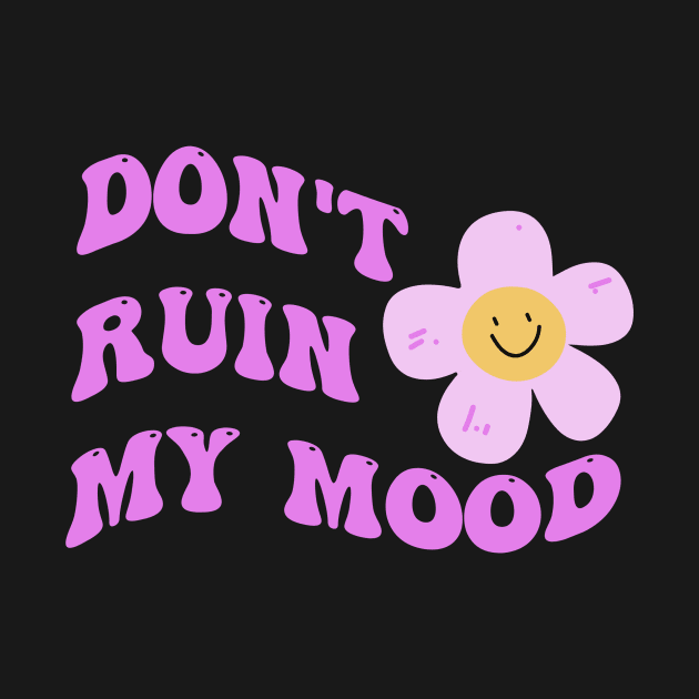 Don't ruin my mood by JFKAN