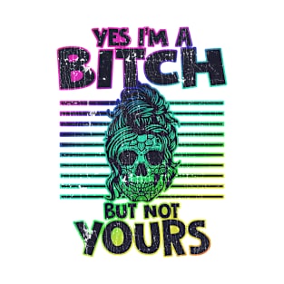 Yes I'm A Bitch But Not Yours Skull Girl T-Shirt