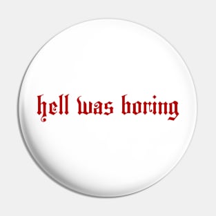 HELL WAS BORING Pin