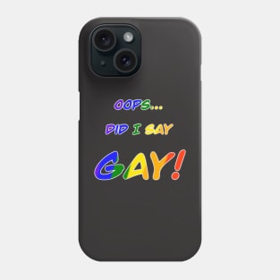 Oops did I say gay Phone Case