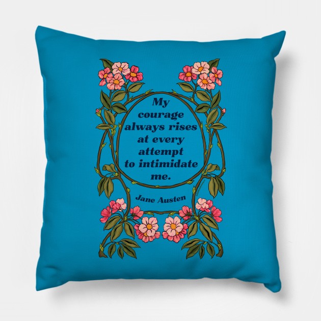 My Courage Always Rises At Every Attempt To Intimidate Me - Jane Austen Pillow by FabulouslyFeminist