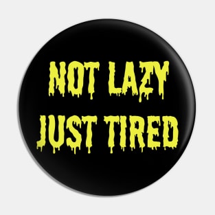 Not Lazy, Just Tired Pin