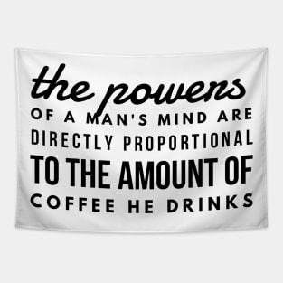 the powers of a man's mind are directly proportional to the amount of coffee he drinks Tapestry