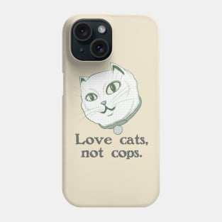 Love Cats, Not Cops Phone Case