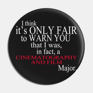 I Think It’s Only Fair To Warn You That I Was In Fact A Cinematography And Film Major Pin