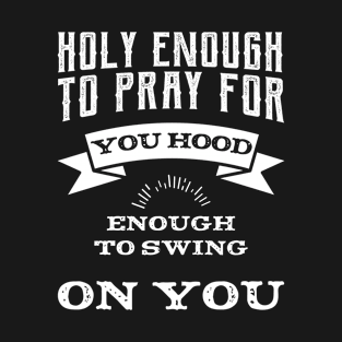 Holy Enough To Pray - Inspirational quote T-Shirt