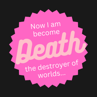 Now I am become Death the destroyer of worlds... T-Shirt