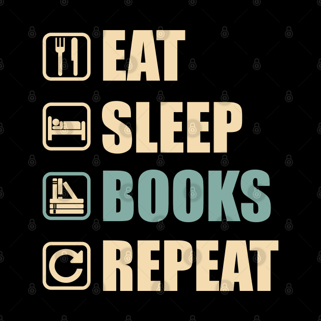 Eat Sleep Books Repeat - Funny Books Lovers Gift by DnB