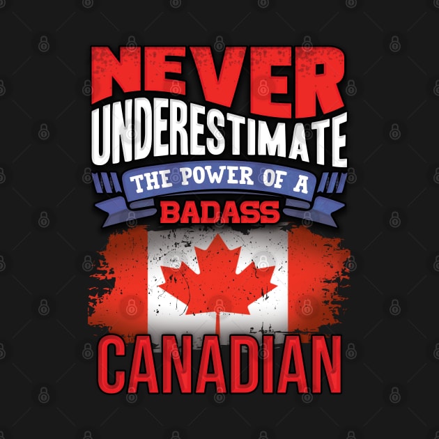 Never Underestimate The Power Of A Badass Canadian - Gift For Canadian With Canadian Flag Heritage Roots From Canada by giftideas