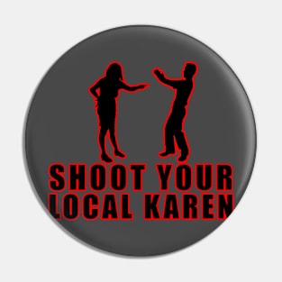 Shoot Your Local Karen Pin