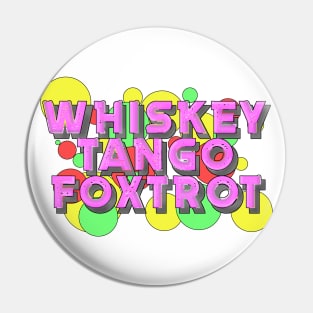 Whiskey Tango Foxtrot Bubbles Pin