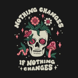 nothing changes T-Shirt