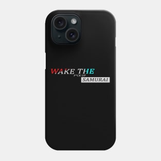 Wake the f*ck up samurai Phone Case