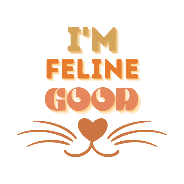 I'M Feline Good Cat Design by Relax and Carry On