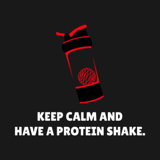 Keep Calm And Have A Protein Shake Workout T-Shirt